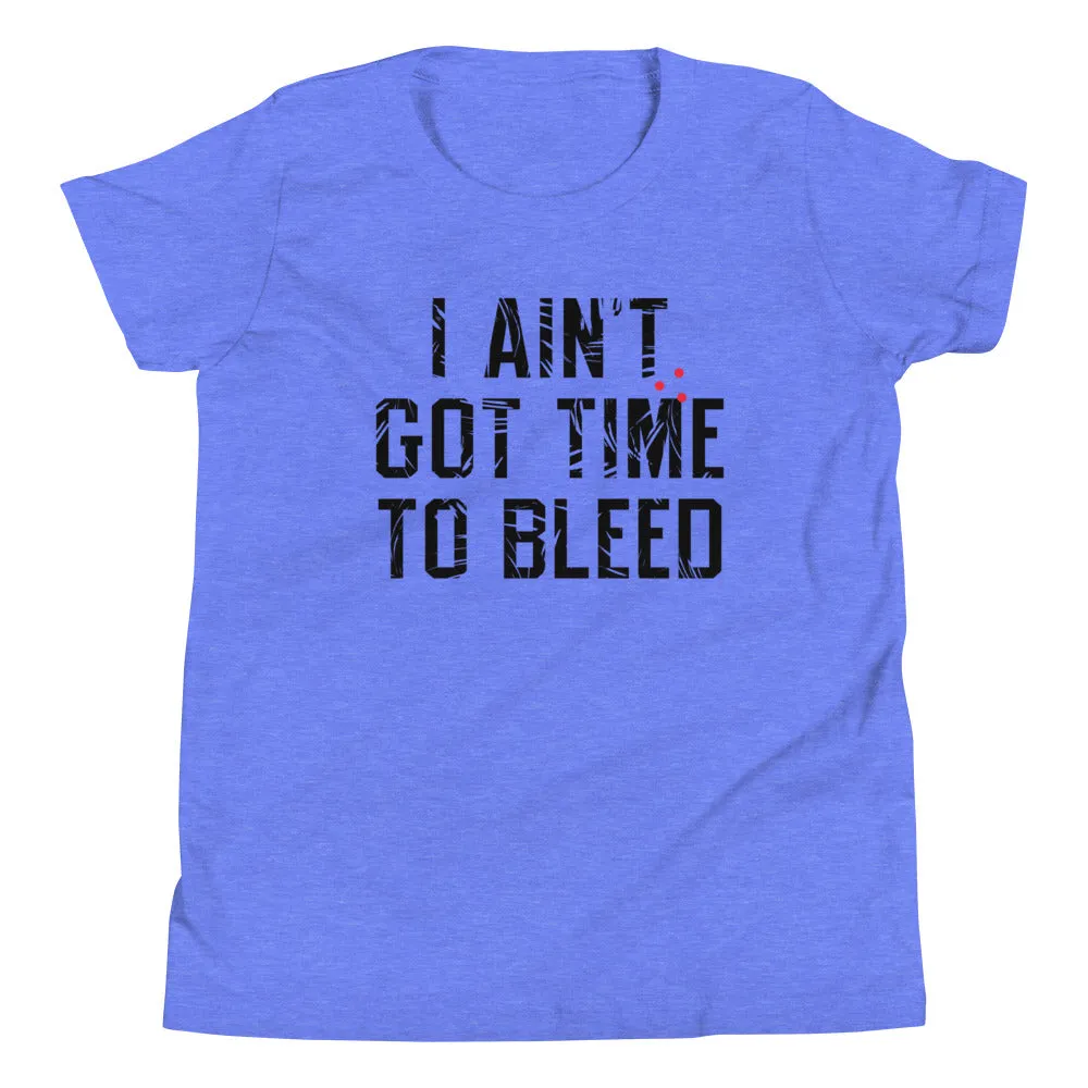 I Ain't Got Time To Bleed Kid's Youth Tee