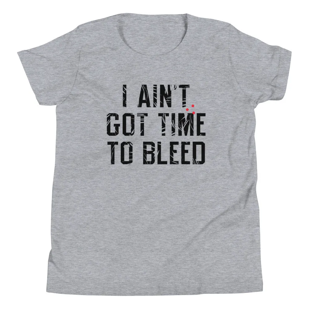 I Ain't Got Time To Bleed Kid's Youth Tee